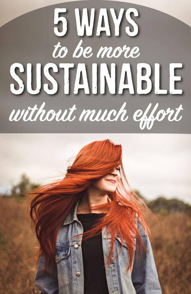 5 Ways to be more Sustainable without much effort. | The Dirt - Super Natural Personal Care