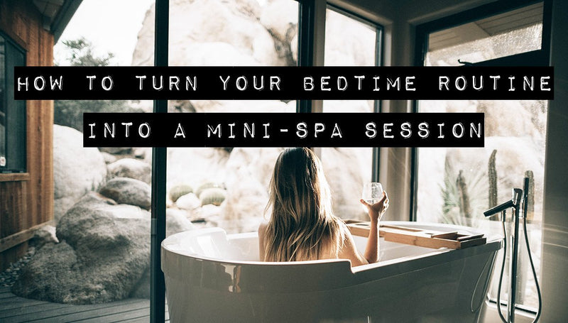 How to Turn Your Bedtime Routine into a Mini-Spa Session | The Dirt - Super Natural Personal Care