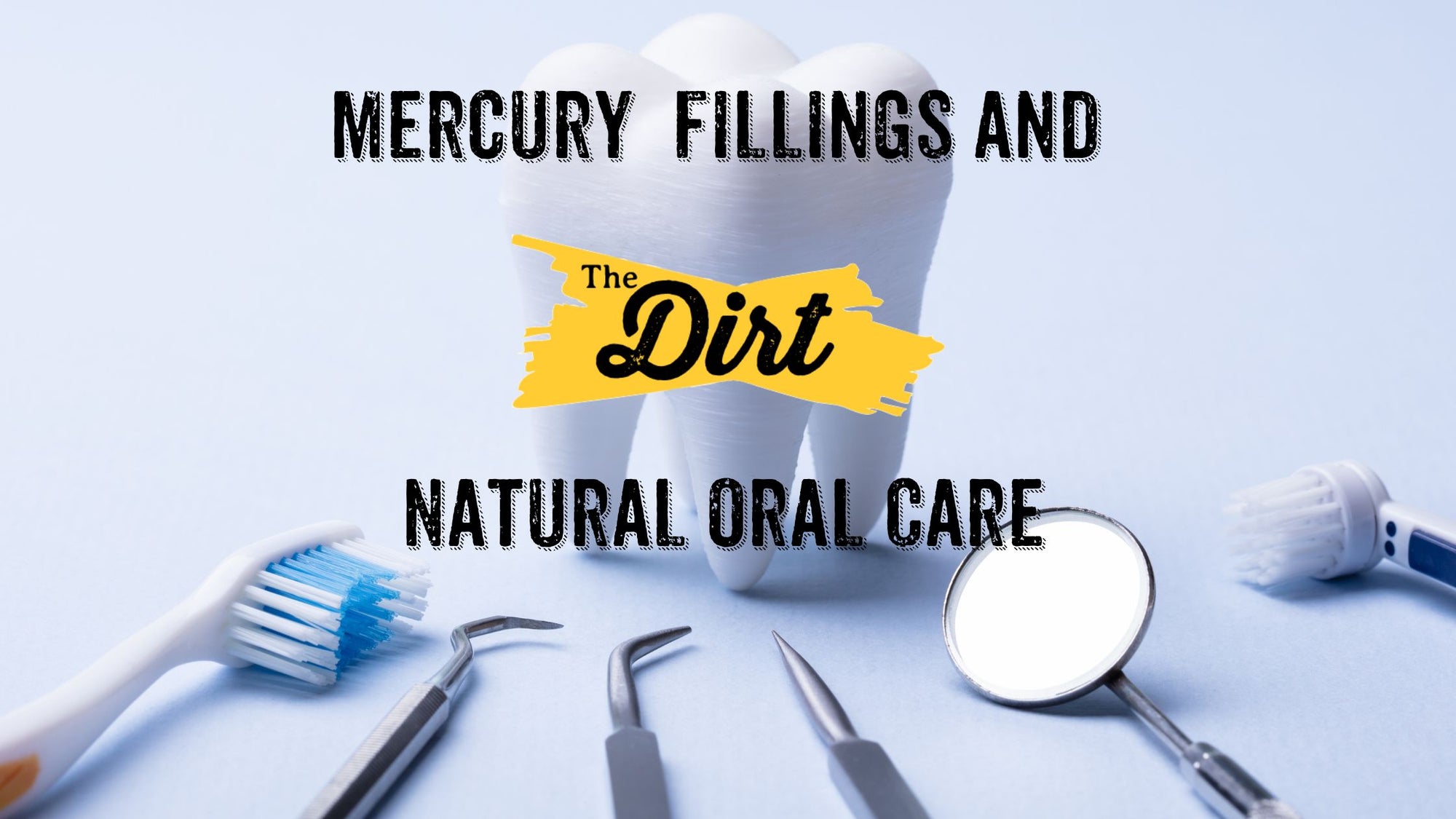 The Dirt on Mercury Amalgam Fillings and Natural Oral Care