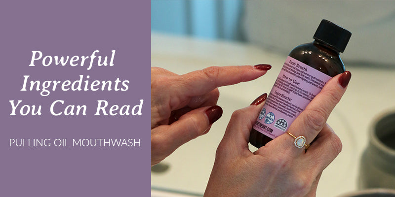 Powerful Ingredients You Can Read — Pulling Oil Mouthwash